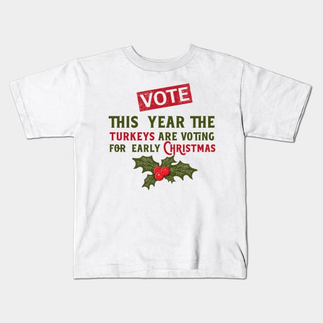 This year the turkeys are voting for early Christmas, Funny Christmas quote Kids T-Shirt by HomeCoquette